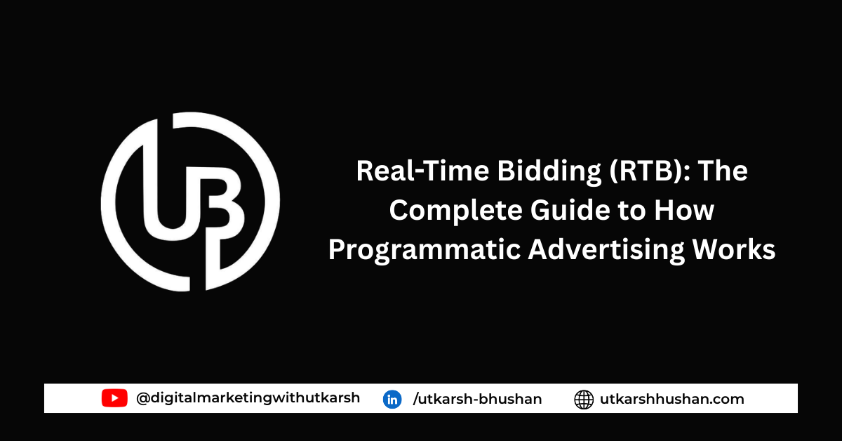 Real-Time Bidding (RTB): The Complete Guide to How Programmatic Advertising Works