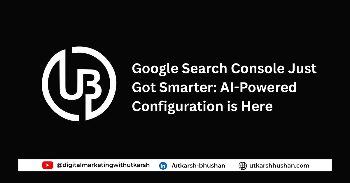 Google Search Console Introduces AI-Powered Configuration