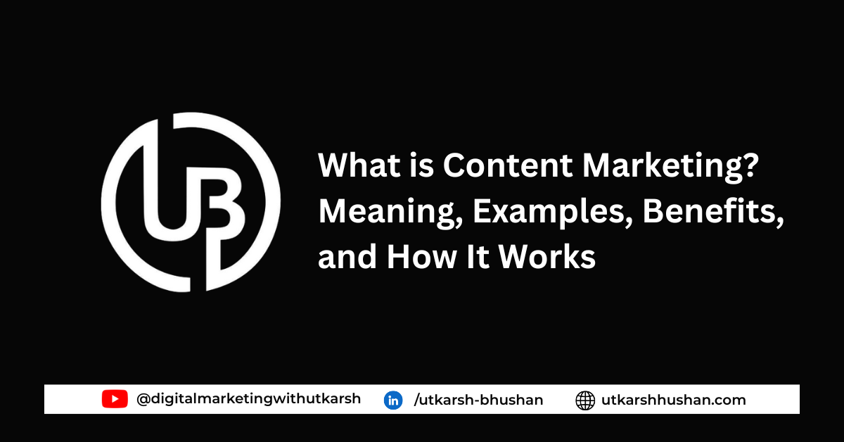 What is Content Marketing? Meaning, Examples, Benefits, and How It Works