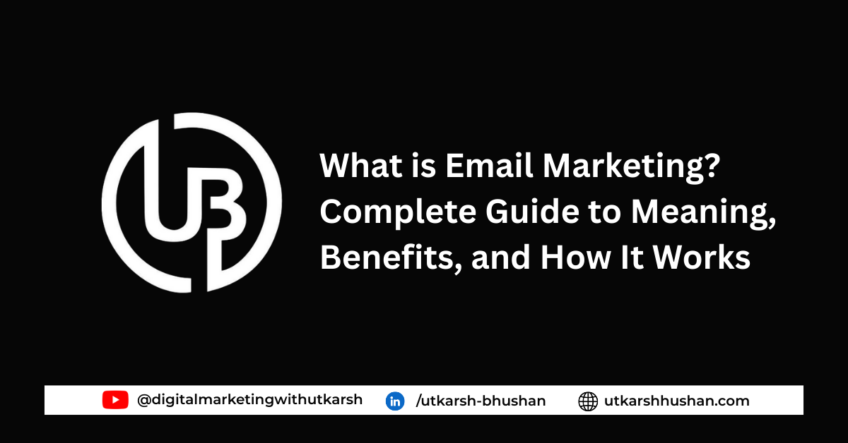 What is Email Marketing? Complete Guide to Meaning, Benefits, and How It Works