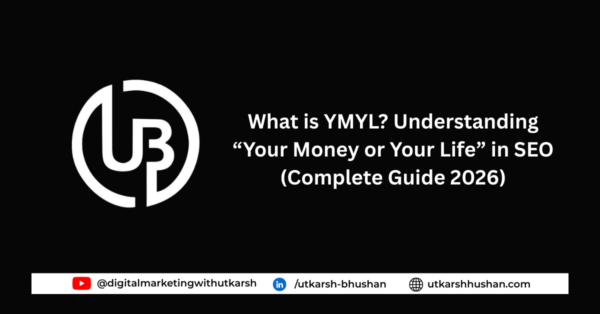 What is YMYL? Understanding “Your Money or Your Life” in SEO (Complete Guide 2026)