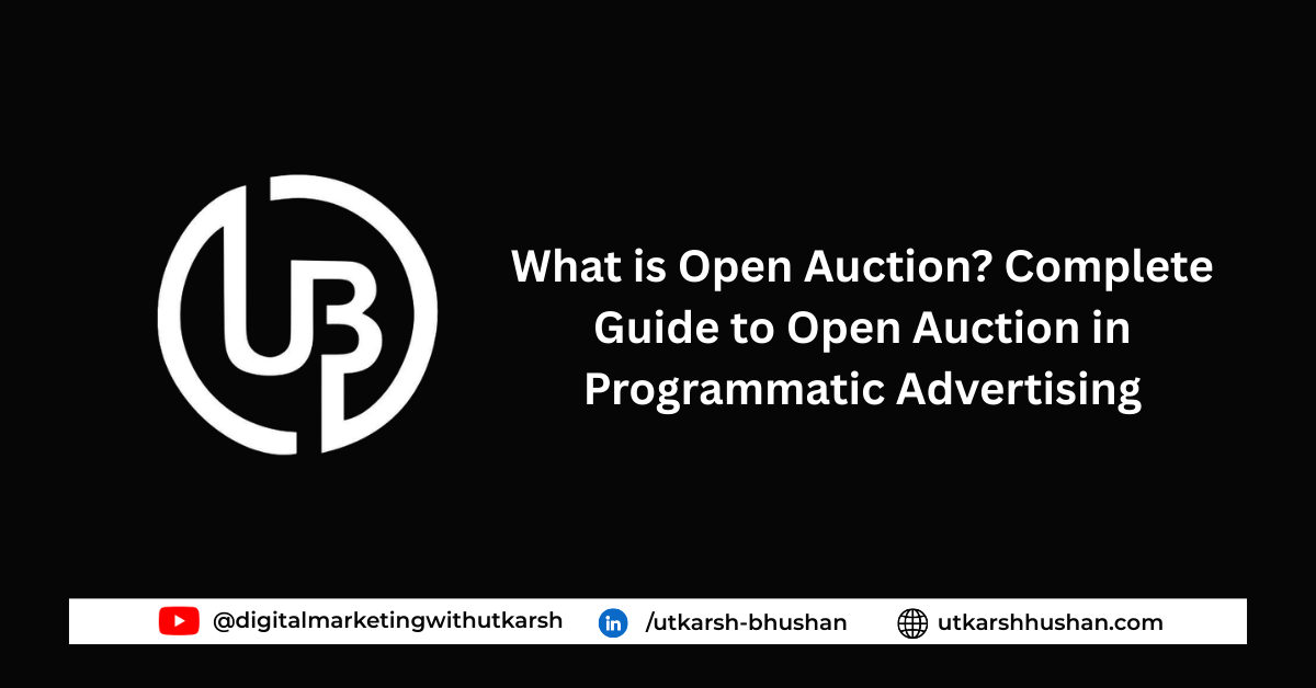 What is Open Auction? Complete Guide to Open Auction in Programmatic Advertising